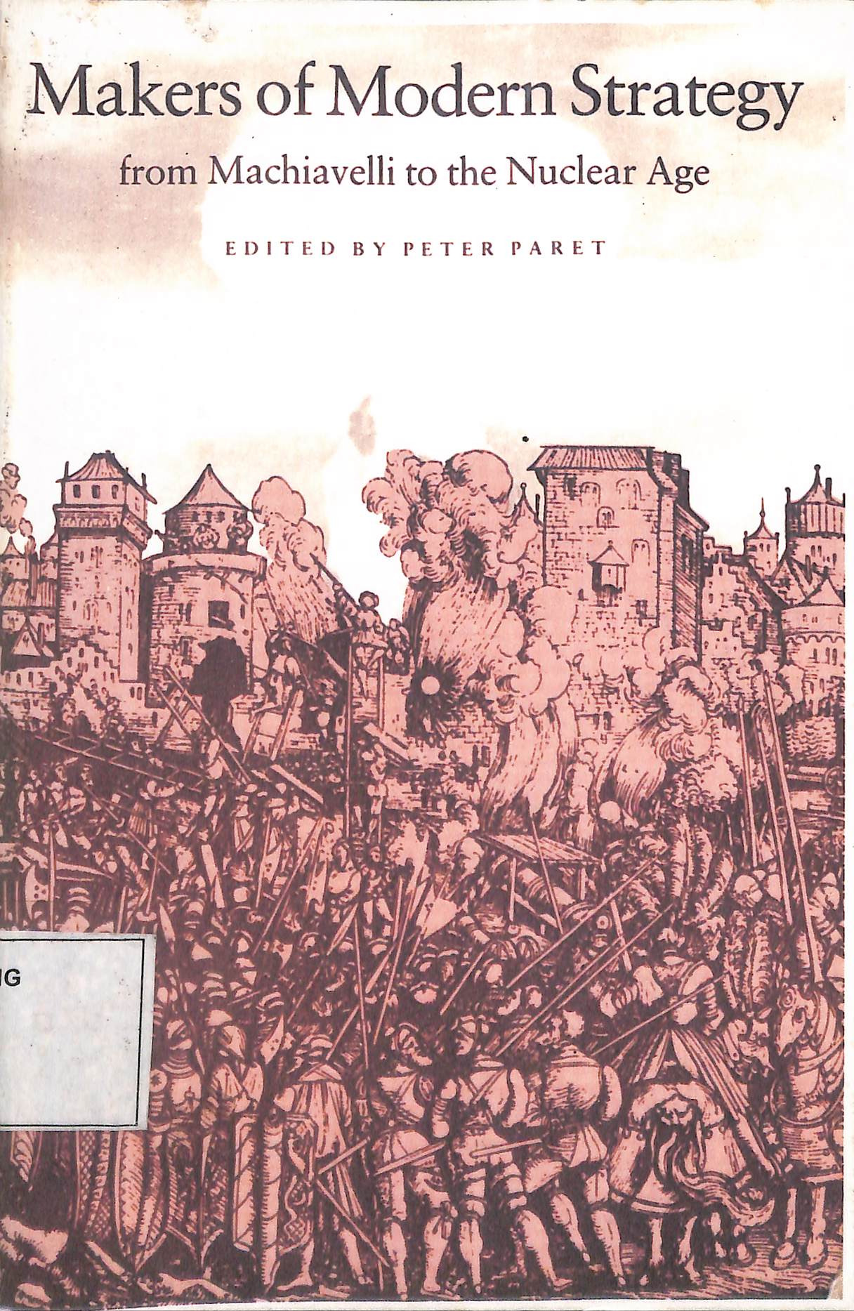 Makers Of Modern Strategy From Machiavelli To The Nuclear Age Edited By Peter Paret